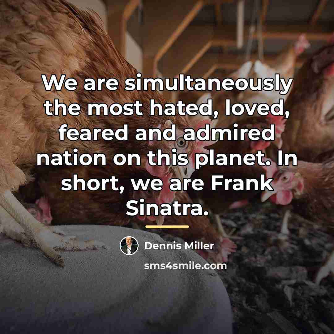 “We are simultaneously the most hated, loved, feared and admired…” quote by Dennis Miller