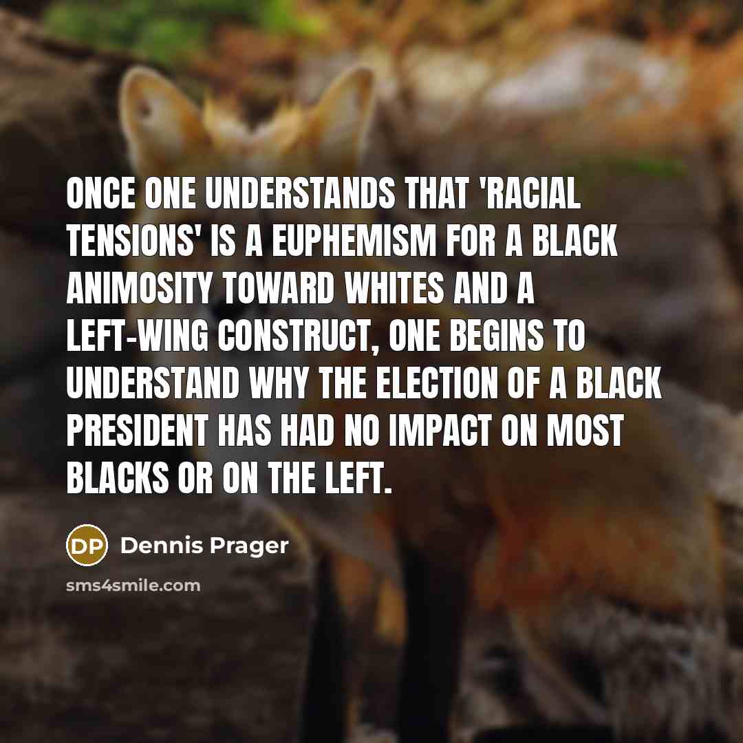 “Once one understands that 'racial tensions' is a euphemism for…” quote by Dennis Prager