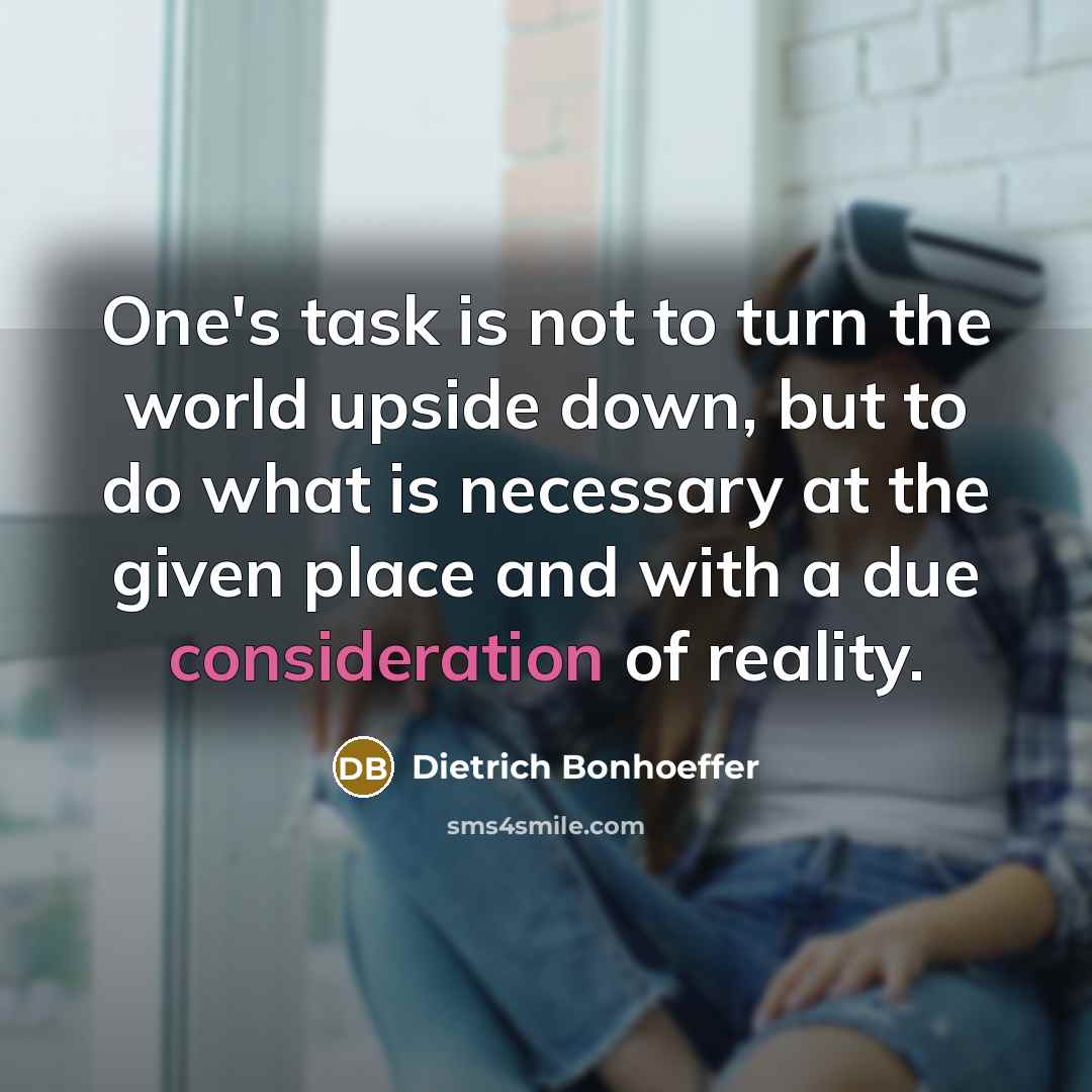 “One's task is not to turn the world upside down,…” quote by Dietrich Bonhoeffer