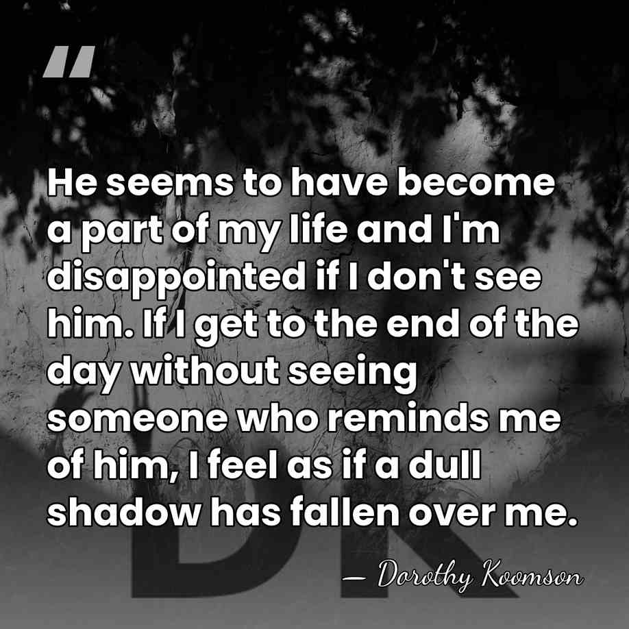 He seems to have become a part of my life and I'm&hellip; - Dorothy Koomson