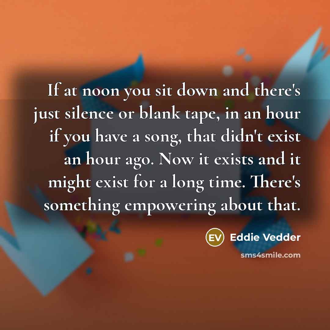 “If at noon you sit down and there's just silence…” quote by Eddie Vedder