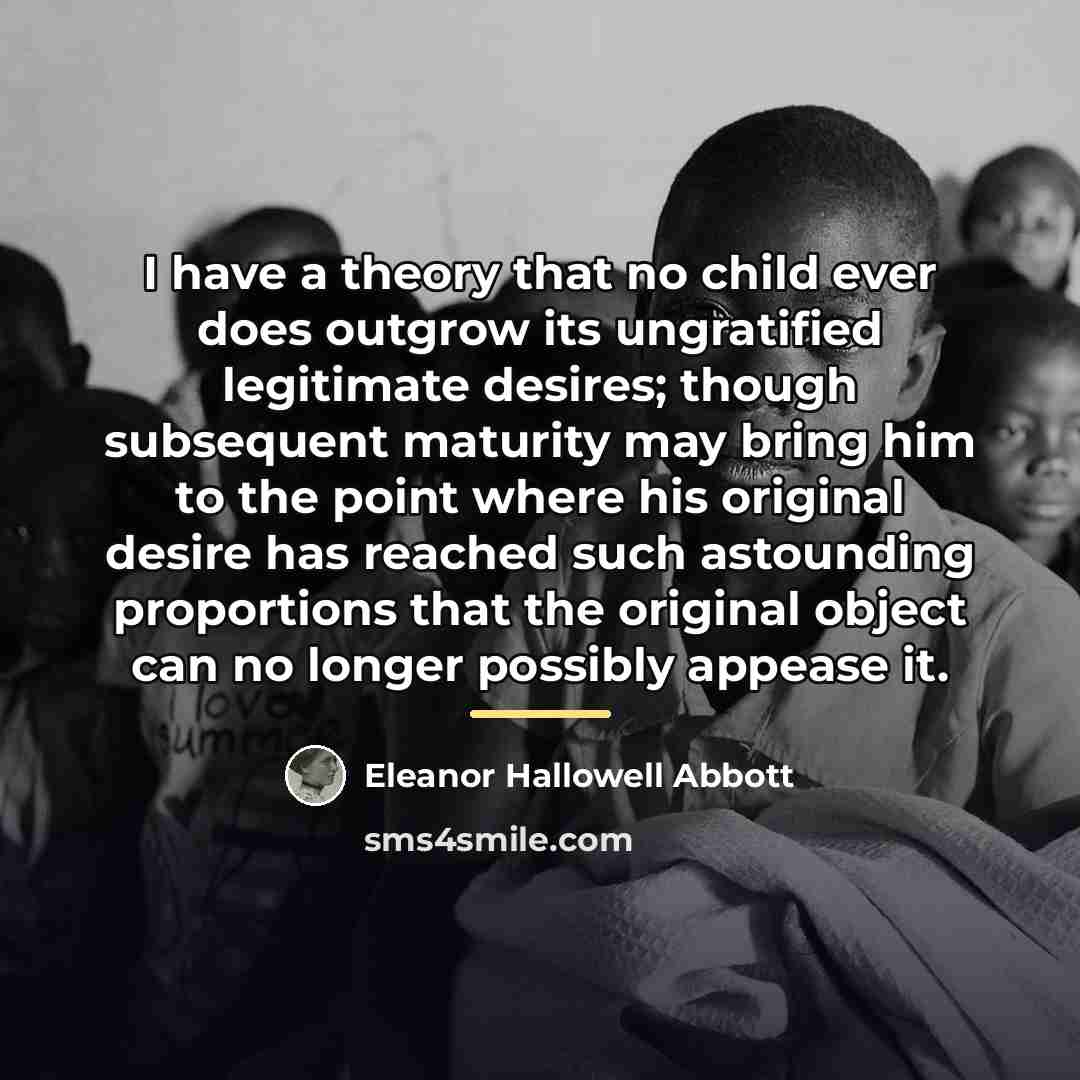 “I have a theory that no child ever does outgrow…” quote by Eleanor Hallowell Abbott