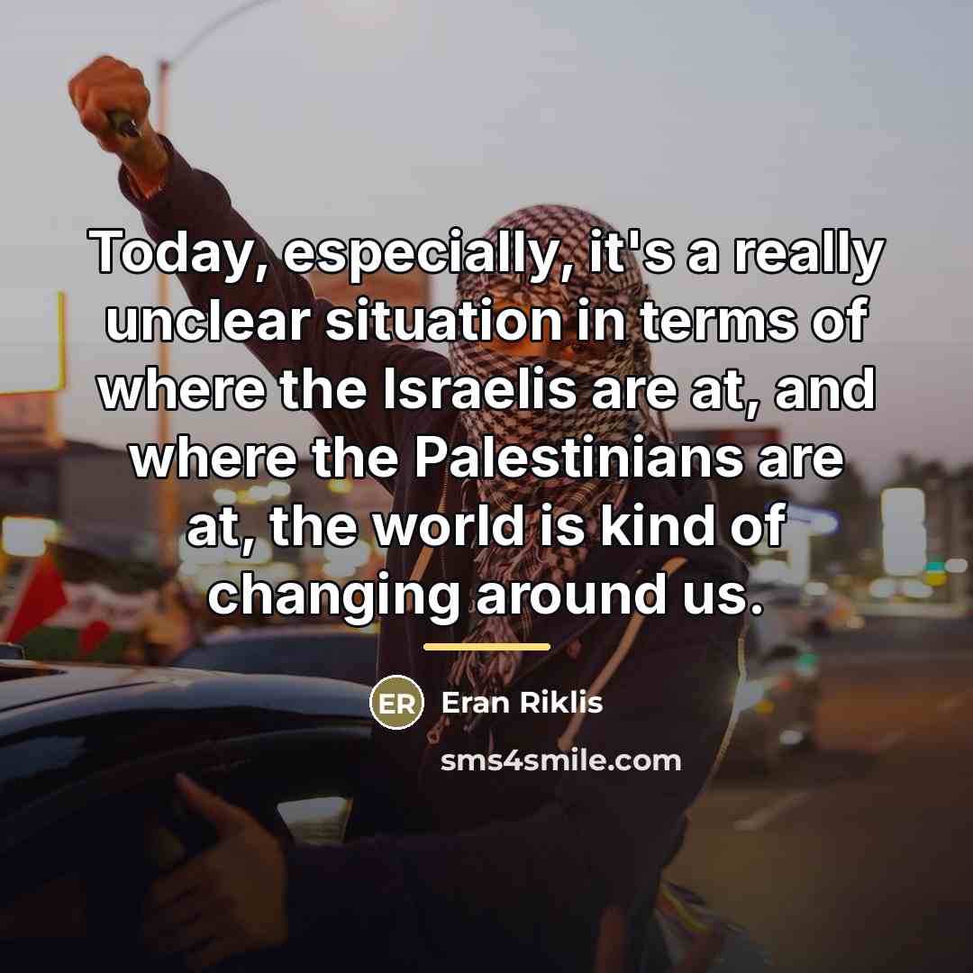 “Today, especially, it's a really unclear situation in terms of…” quote by Eran Riklis