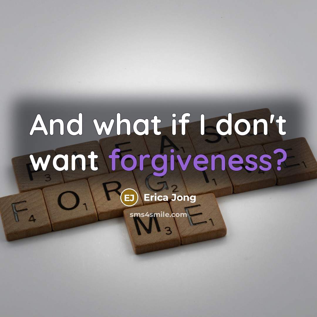 “And what if I don't want forgiveness?…” quote by Erica Jong