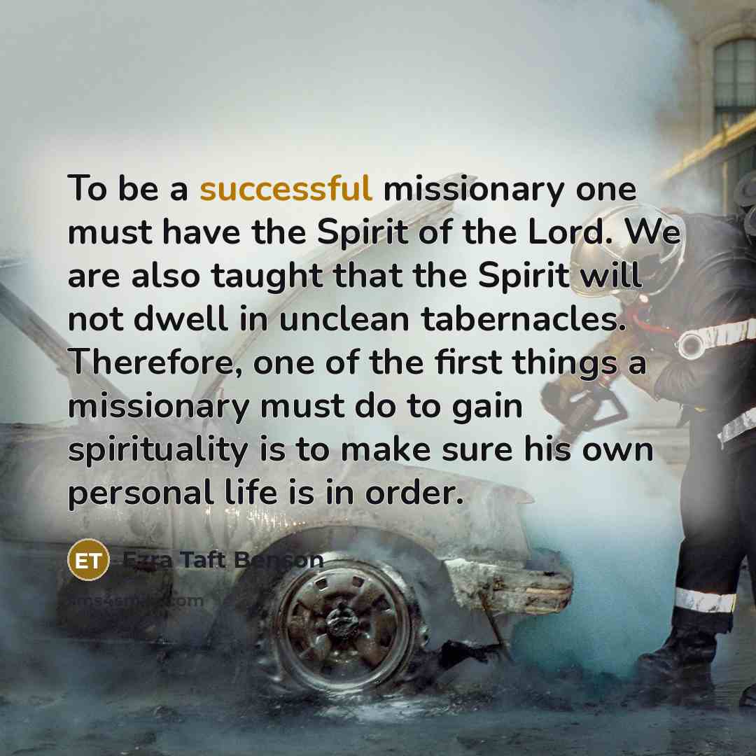 “To be a successful missionary one must have the Spirit…” quote by Ezra Taft Benson