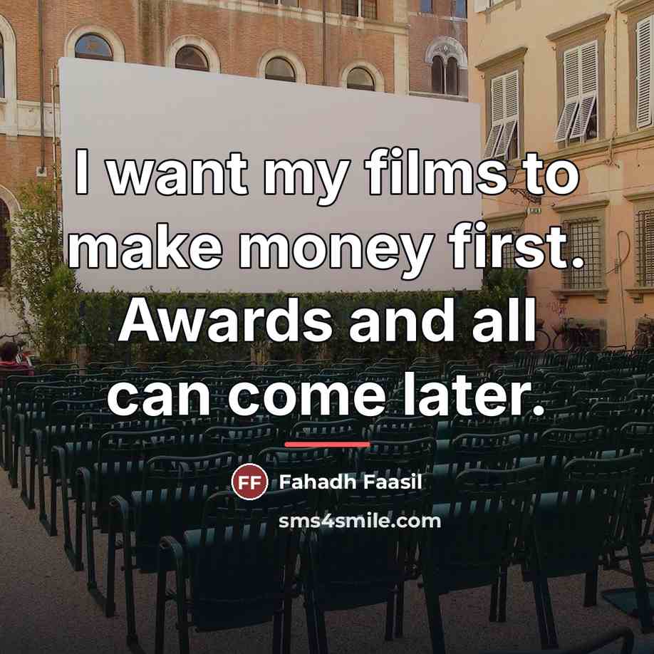 “I want my films to make money first. Awards and…” quote by Fahadh Faasil