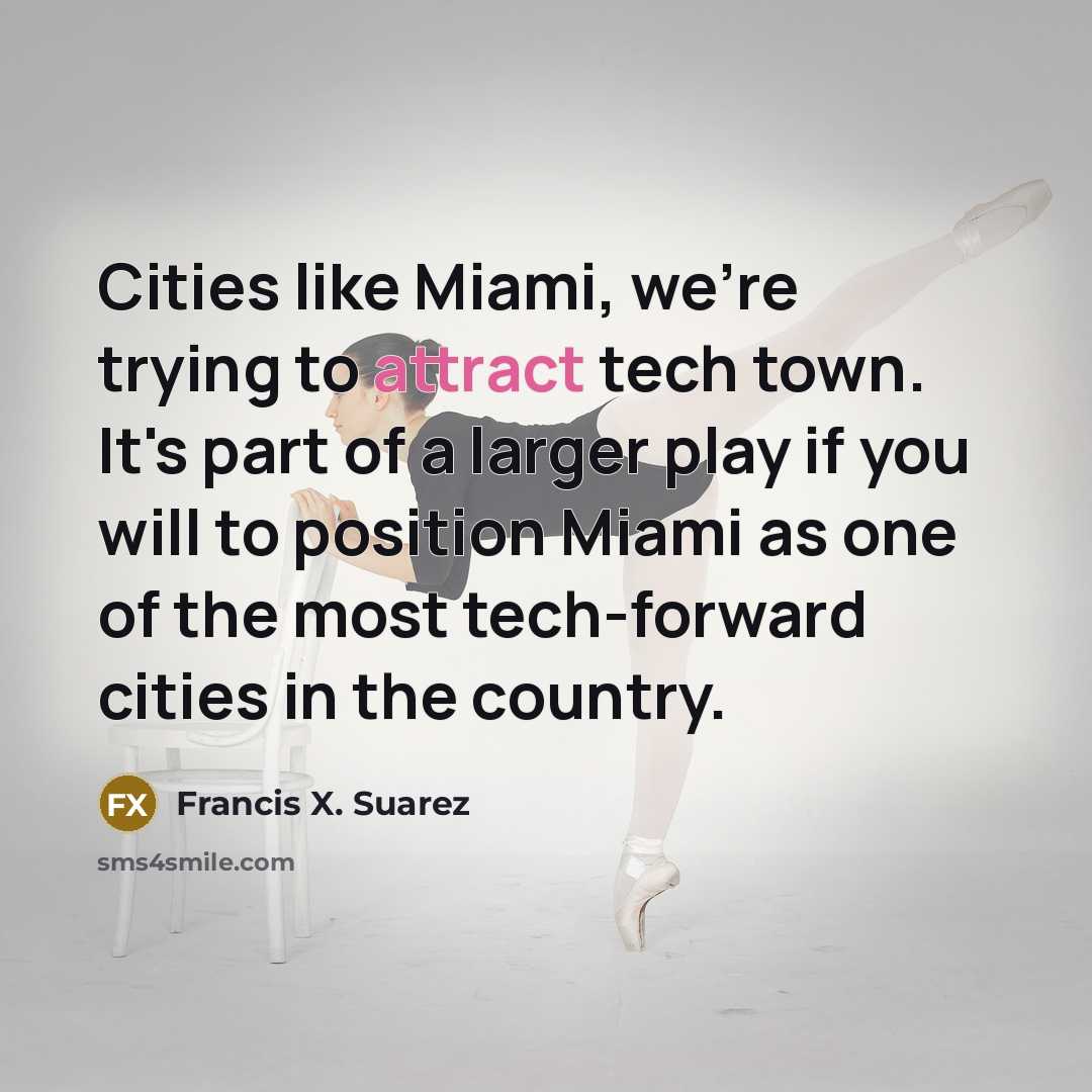 “Cities like Miami, we're trying to attract tech town. It's…” quote by Francis X. Suarez