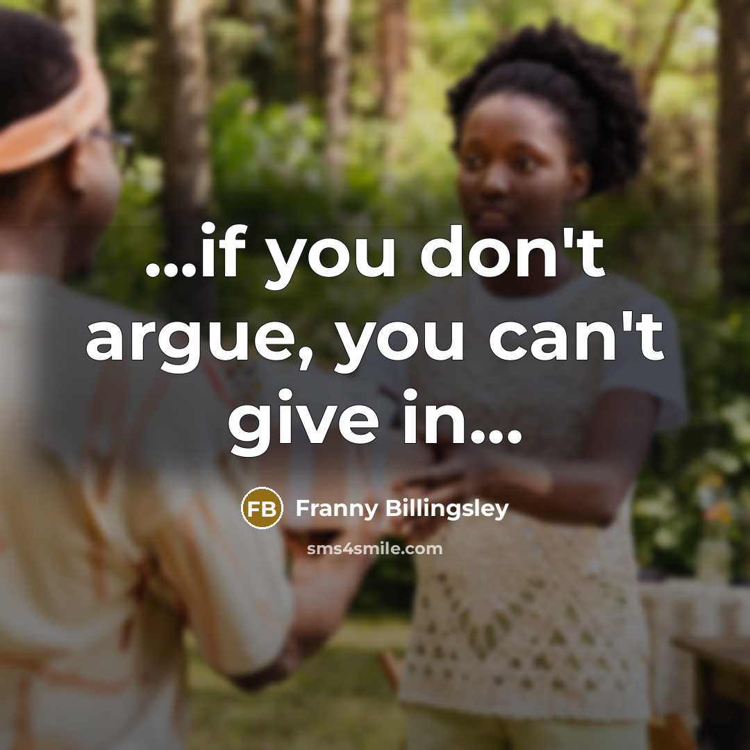 “...if you don't argue, you can't give in...…” quote by Franny Billingsley