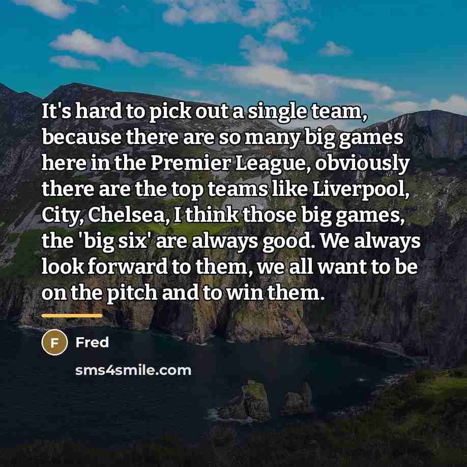 “It's hard to pick out a single team, because there…” quote by Fred