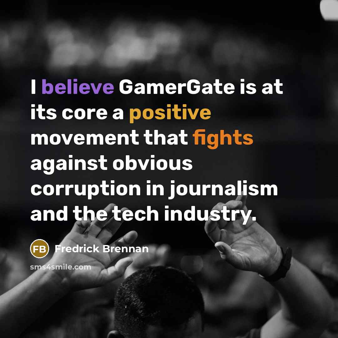 “I believe GamerGate is at its core a positive movement…” quote by Fredrick Brennan