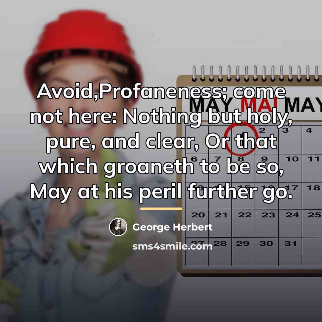 “Avoid,Profaneness; come not here: Nothing but holy, pure, and clear,…” quote by George Herbert