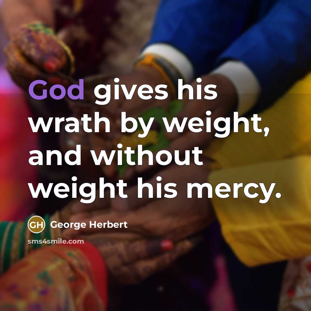 “God gives his wrath by weight, and without weight his…” quote by George Herbert