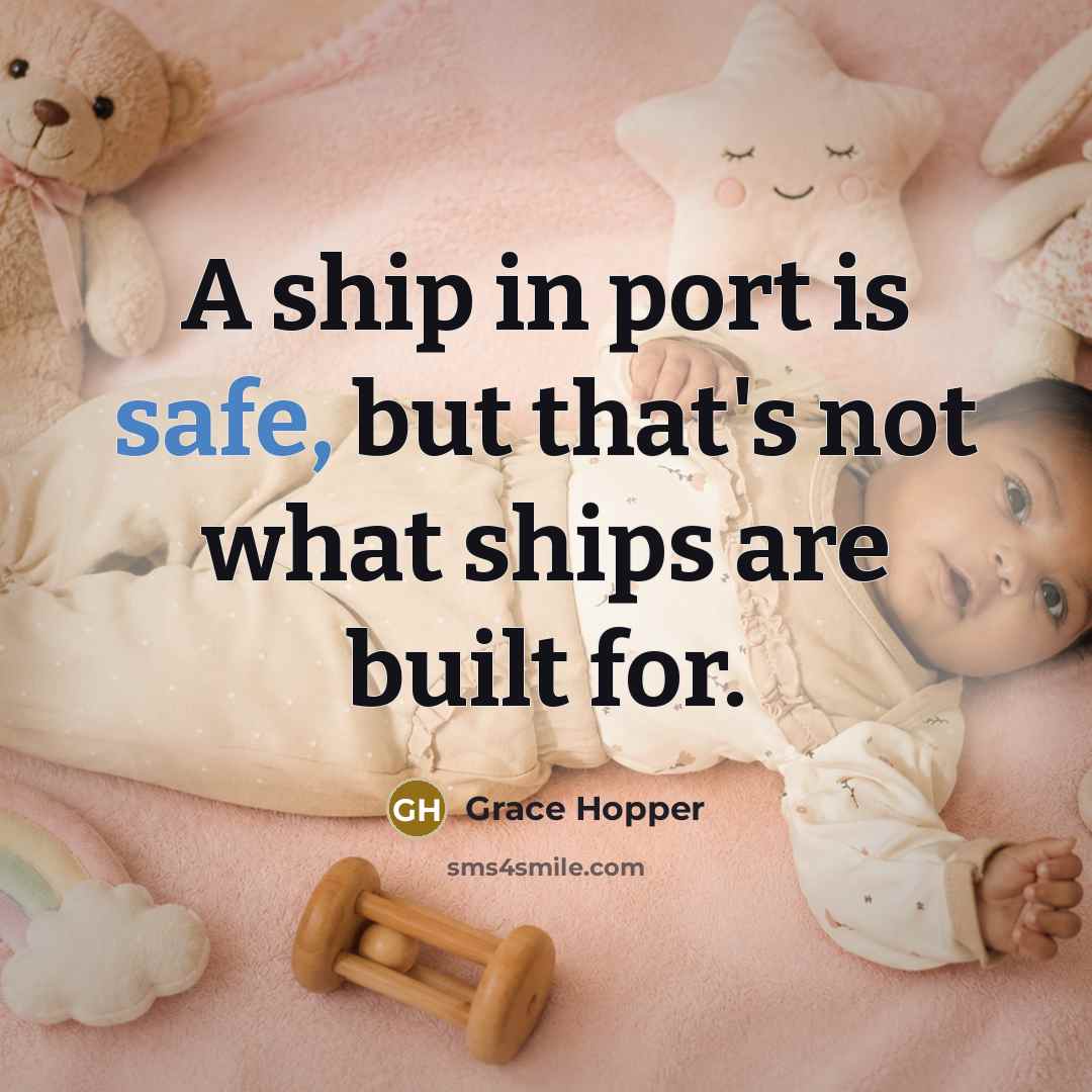 “A ship in port is safe, but that's not what…” quote by Grace Hopper