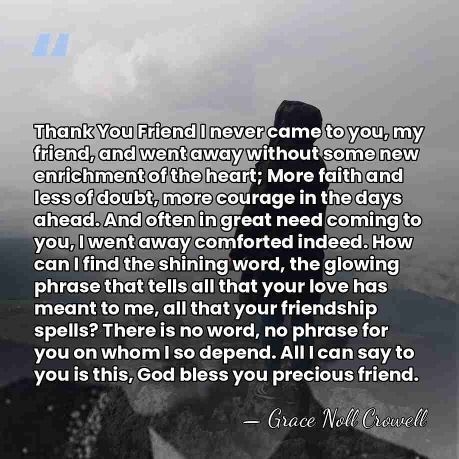 Thank You Friend I never came to you, my friend, and went&hellip; - Grace Noll Crowell
