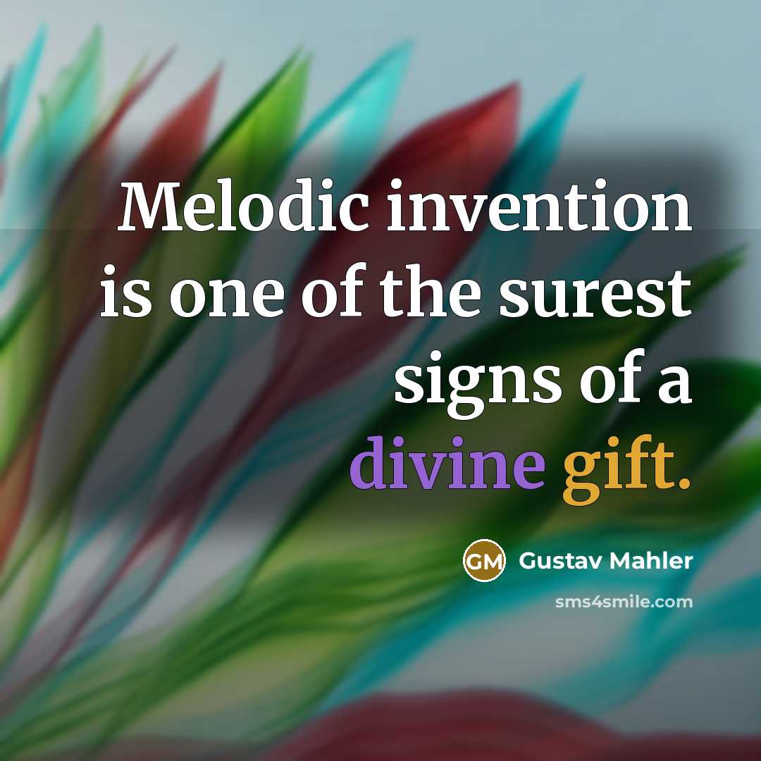 “Melodic invention is one of the surest signs of a…” quote by Gustav Mahler