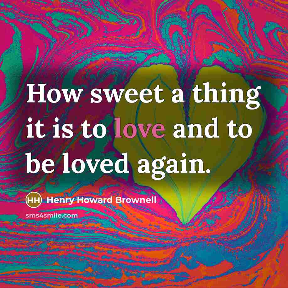 “How sweet a thing it is to love and to be loved again.” quote by Henry Howard Brownell