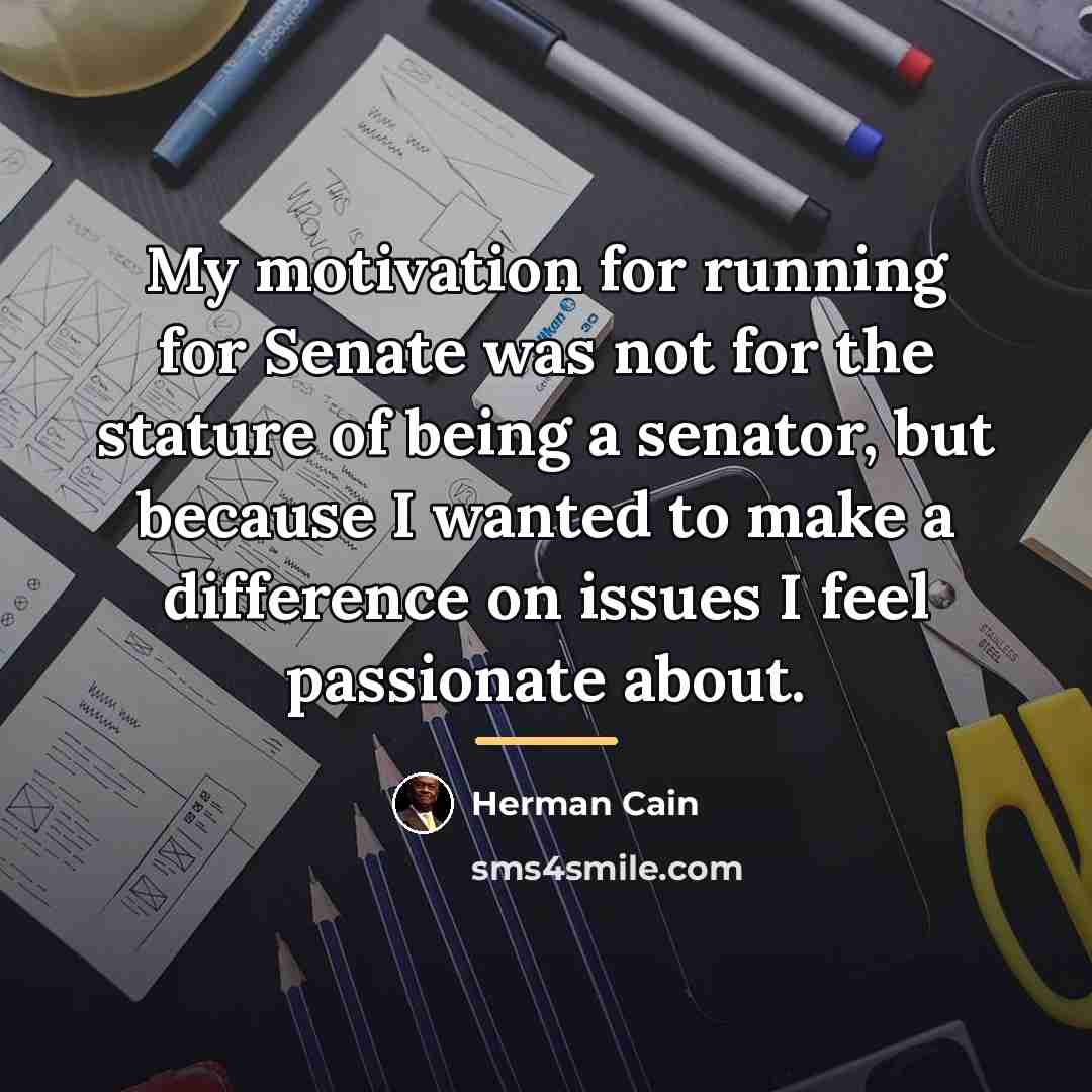 “My motivation for running for Senate was not for the…” quote by Herman Cain