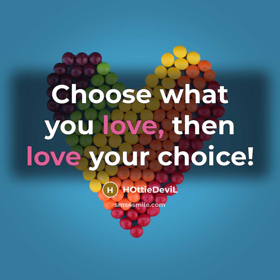 “Choose what you love, then love your choice!…” quote by HOttieDeviL