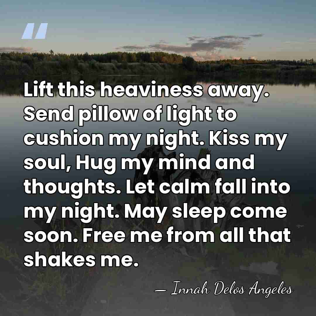 Lift this heaviness away. Send pillow of light to cushion my night.&hellip; - Innah Delos Angeles