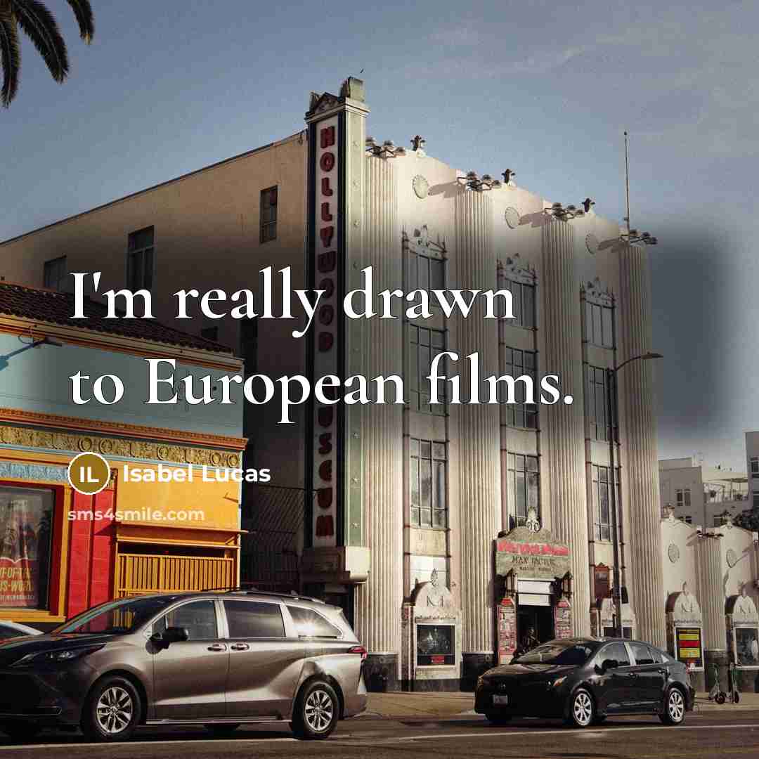 “I'm really drawn to European films.…” quote by Isabel Lucas