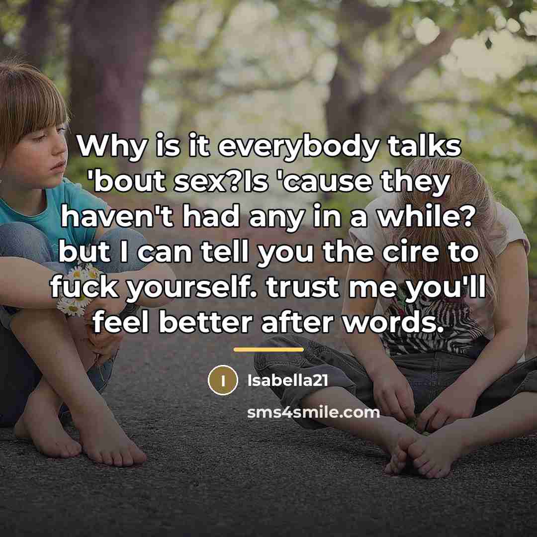 “Why is it everybody talks 'bout sex?Is 'cause they haven't…” quote by Isabella21