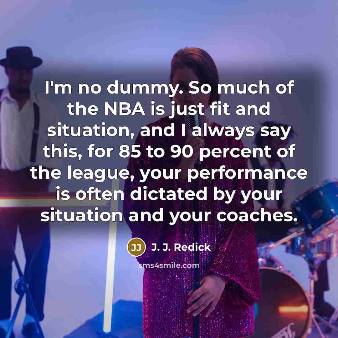 “I'm no dummy. So much of the NBA is just…” quote by J. J. Redick