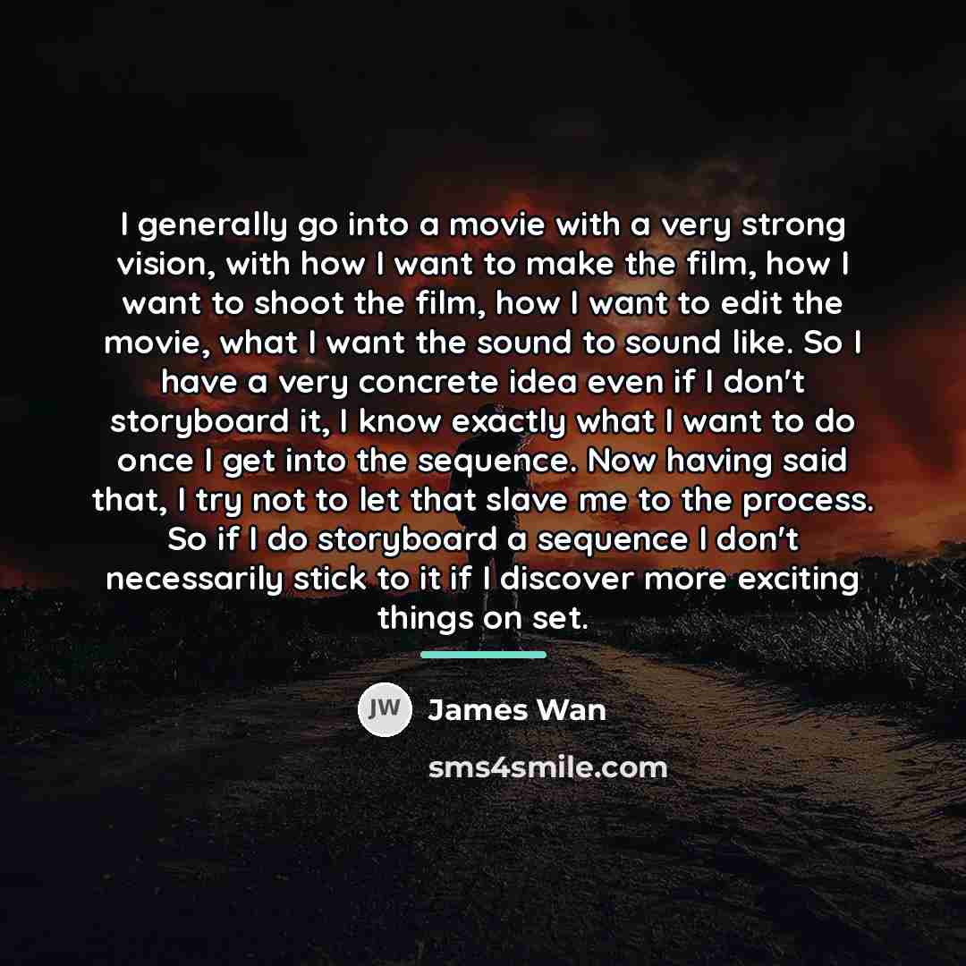 “I generally go into a movie with a very strong…” quote by James Wan