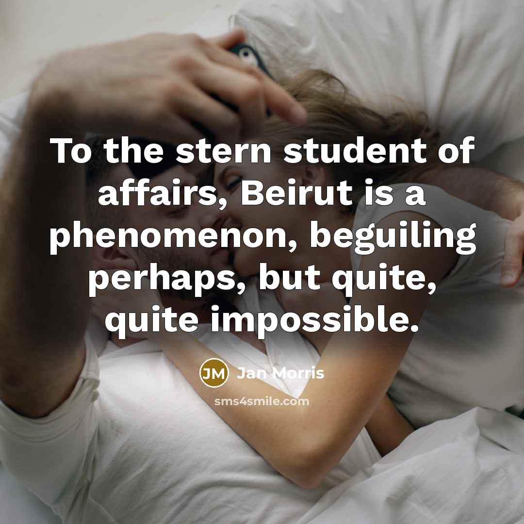 “To the stern student of affairs, Beirut is a phenomenon,…” quote by Jan Morris