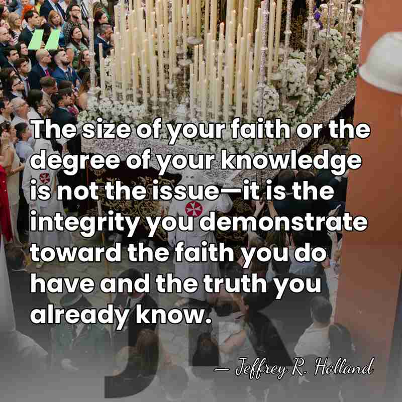 The size of your faith or the degree of your knowledge is&hellip; - Jeffrey R. Holland