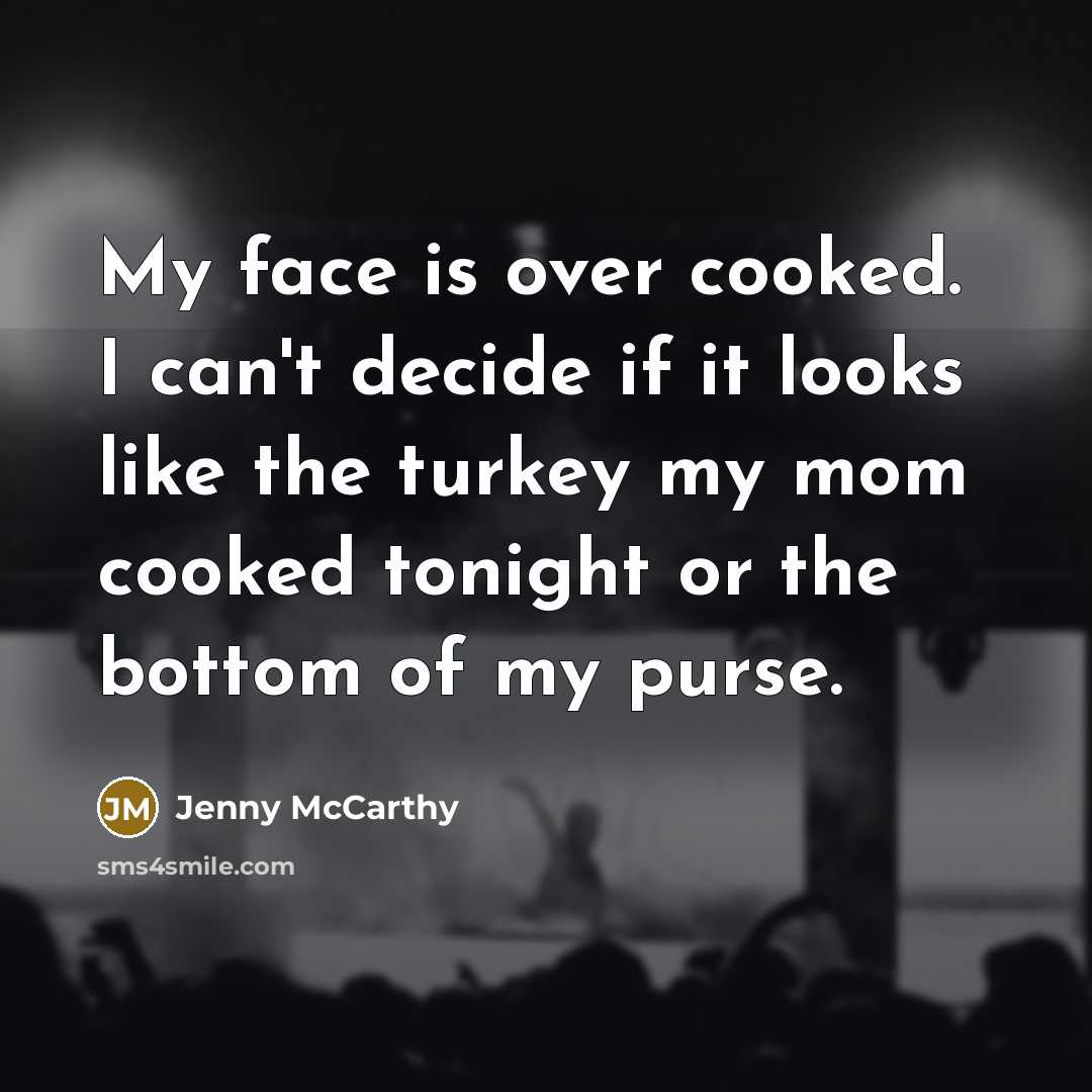 “My face is over cooked. I can't decide if it…” quote by Jenny McCarthy