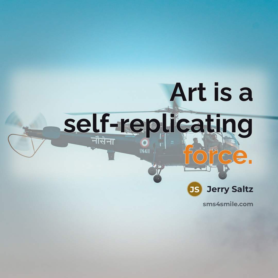 “Art is a self-replicating force.…” quote by Jerry Saltz