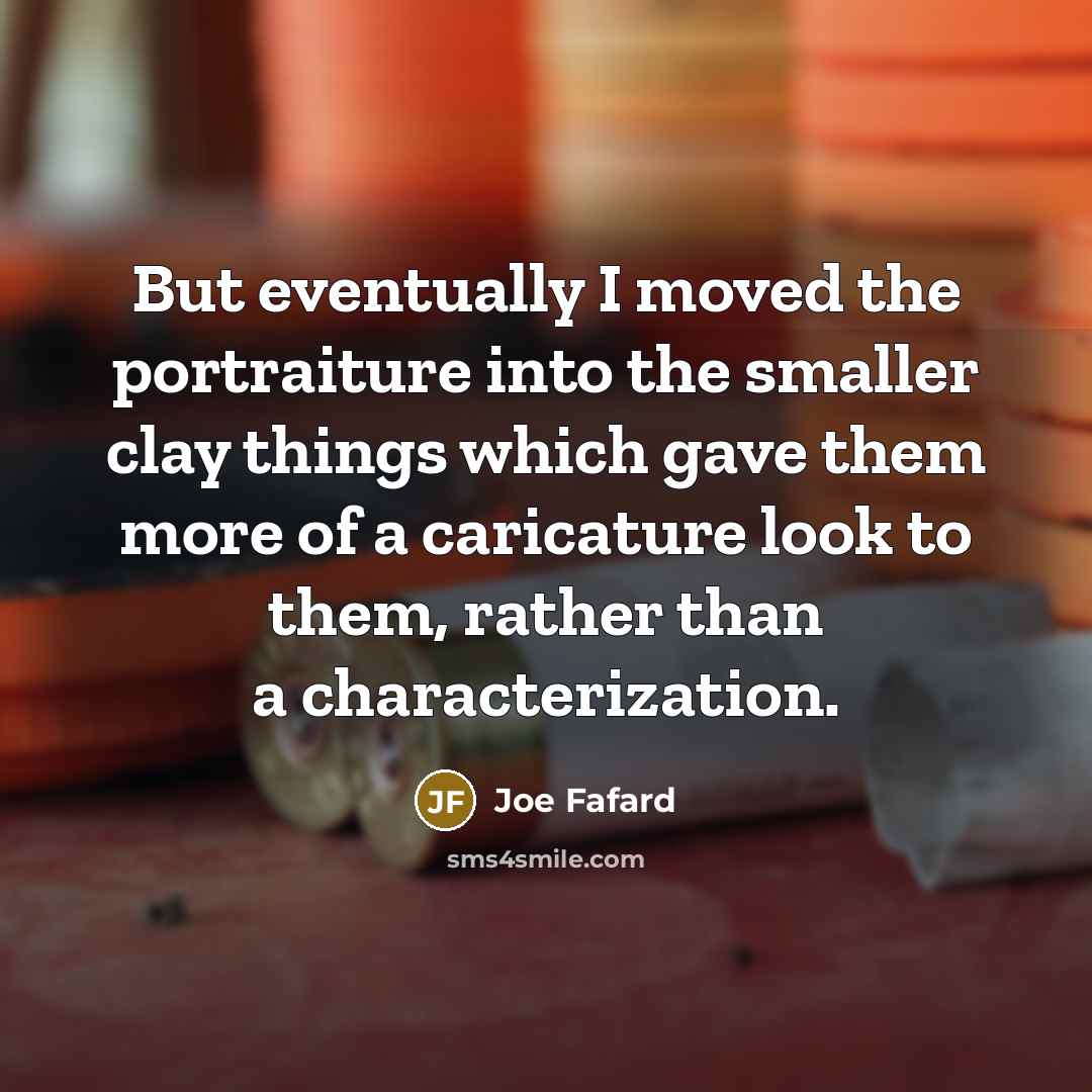 “But eventually I moved the portraiture into the smaller clay…” quote by Joe Fafard