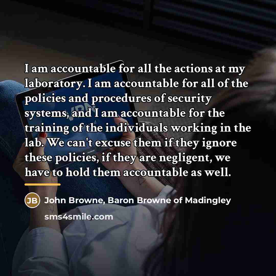 “I am accountable for all the actions at my laboratory.…” quote by John Browne, Baron Browne of Madingley