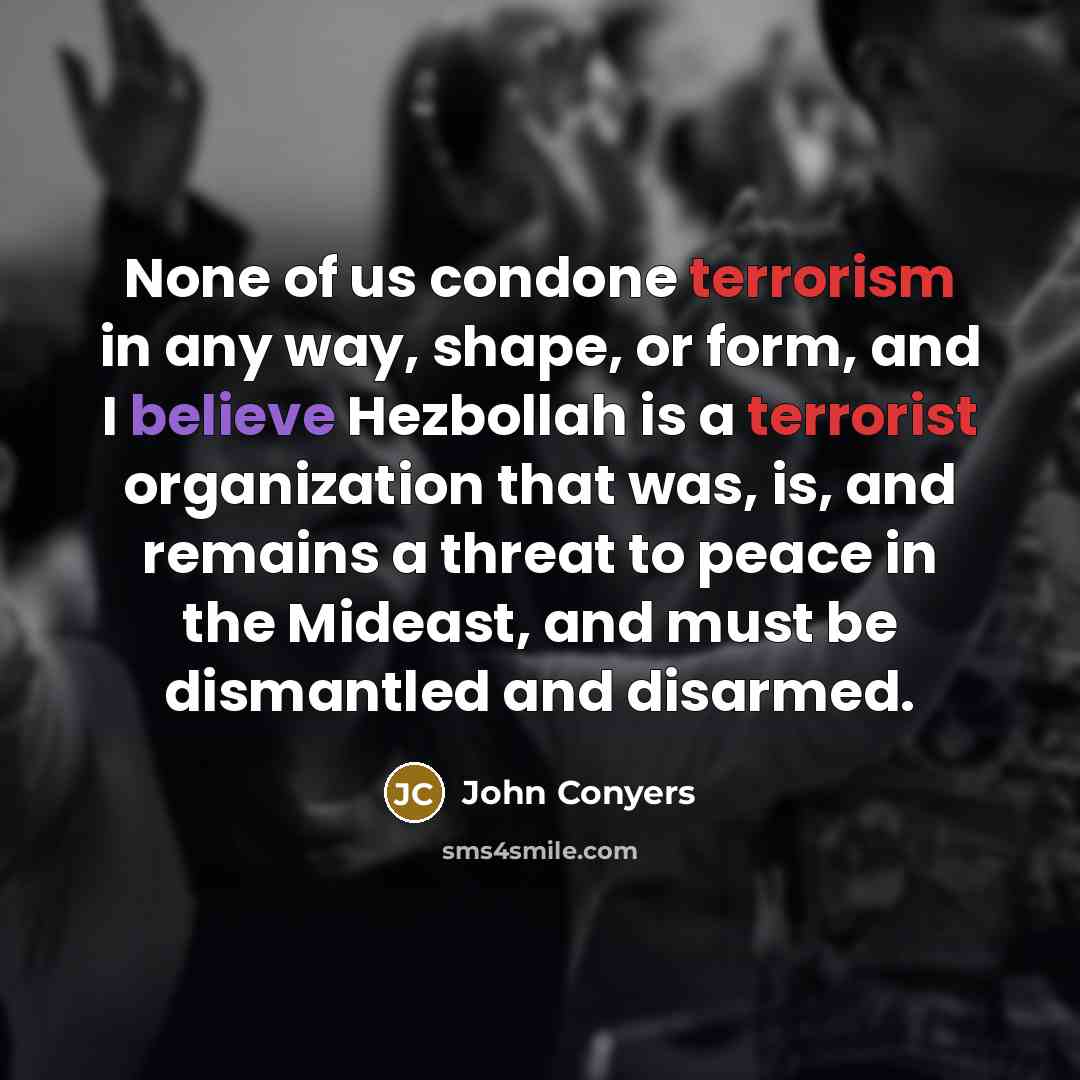 “None of us condone terrorism in any way, shape, or…” quote by John Conyers