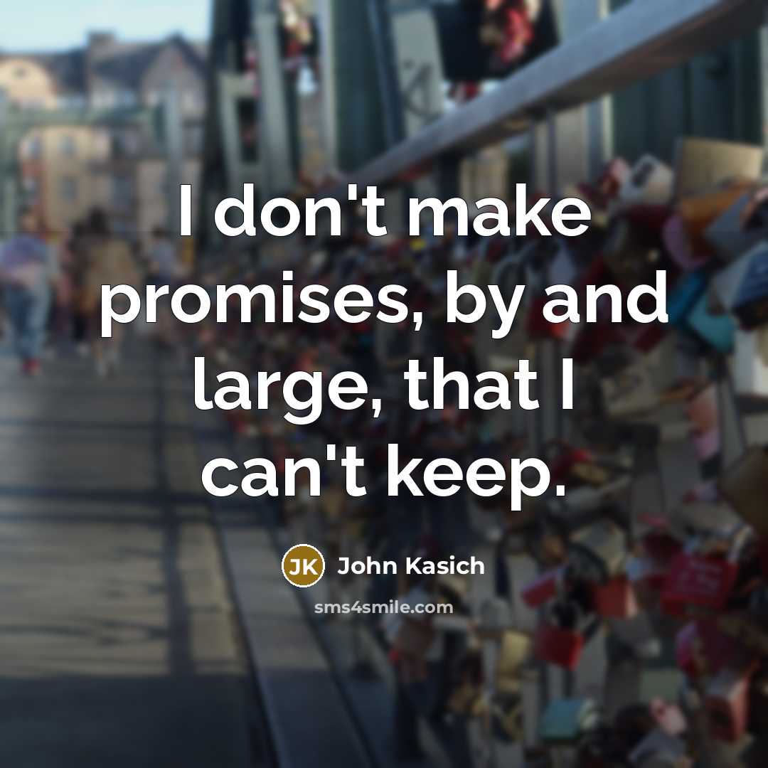 “I don't make promises, by and large, that I can't…” quote by John Kasich