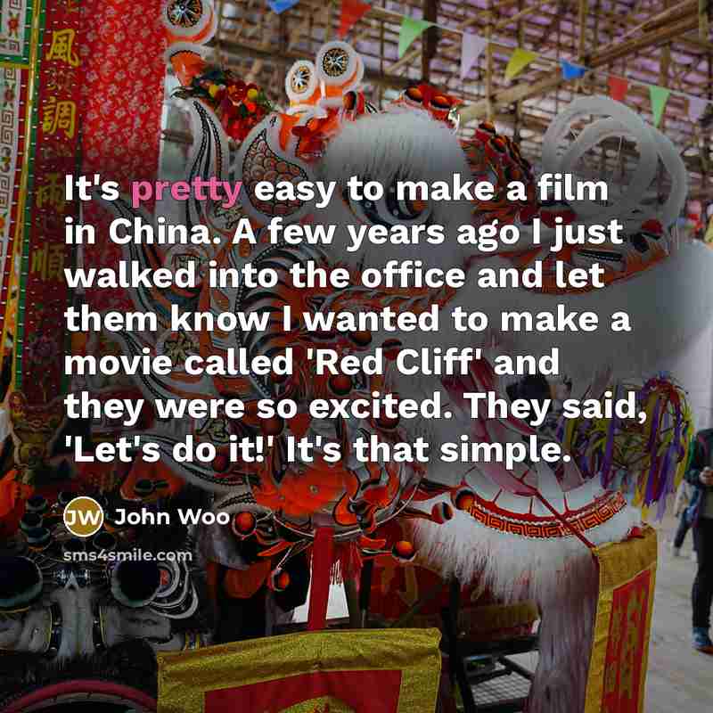 “It's pretty easy to make a film in China. A…” quote by John Woo