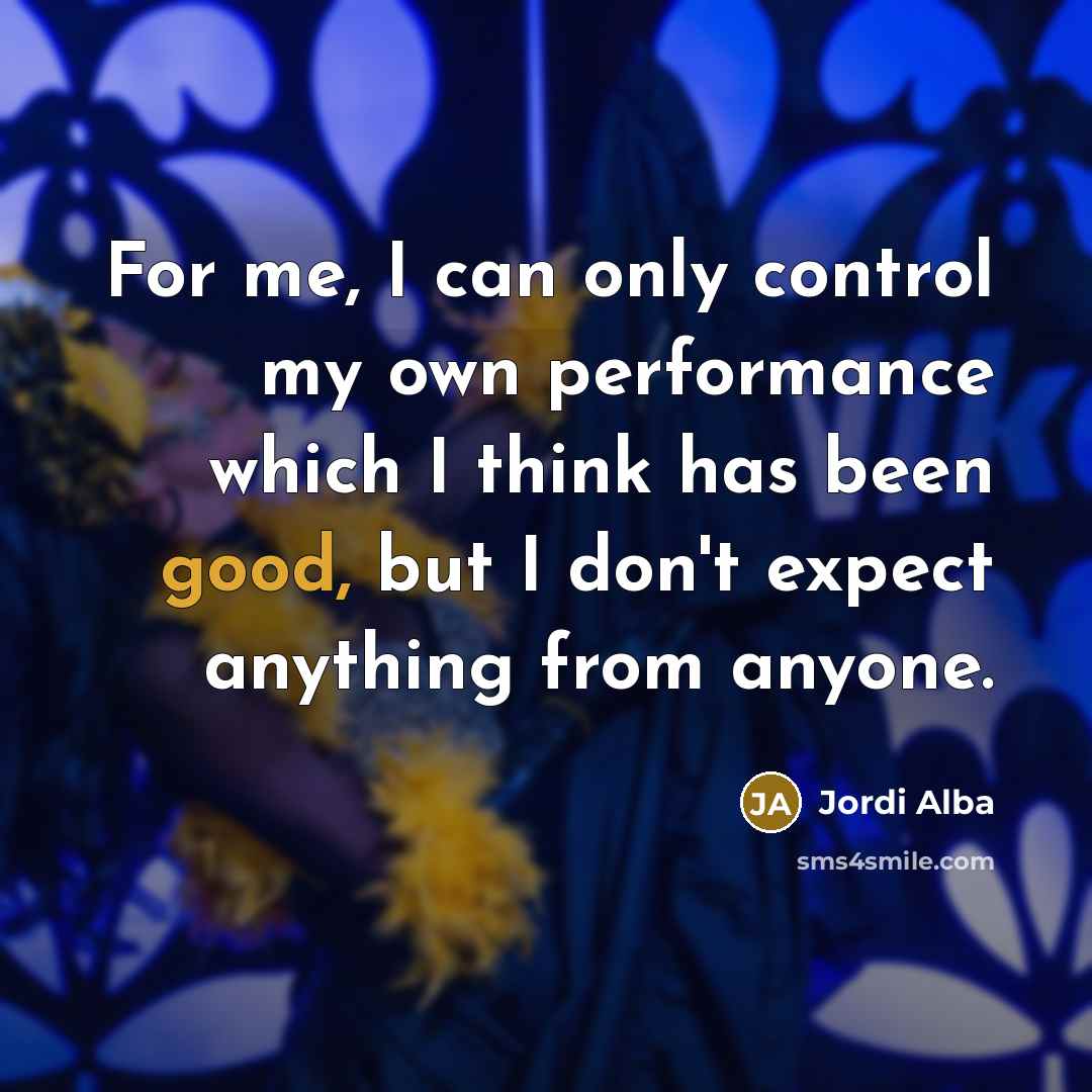 “For me, I can only control my own performance which…” quote by Jordi Alba