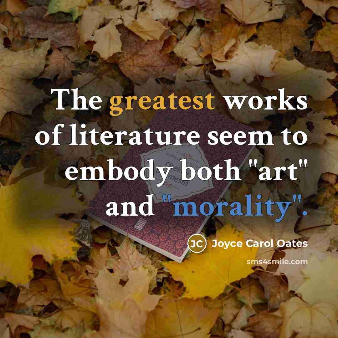 “The greatest works of literature seem to embody both "art"…” quote by Joyce Carol Oates