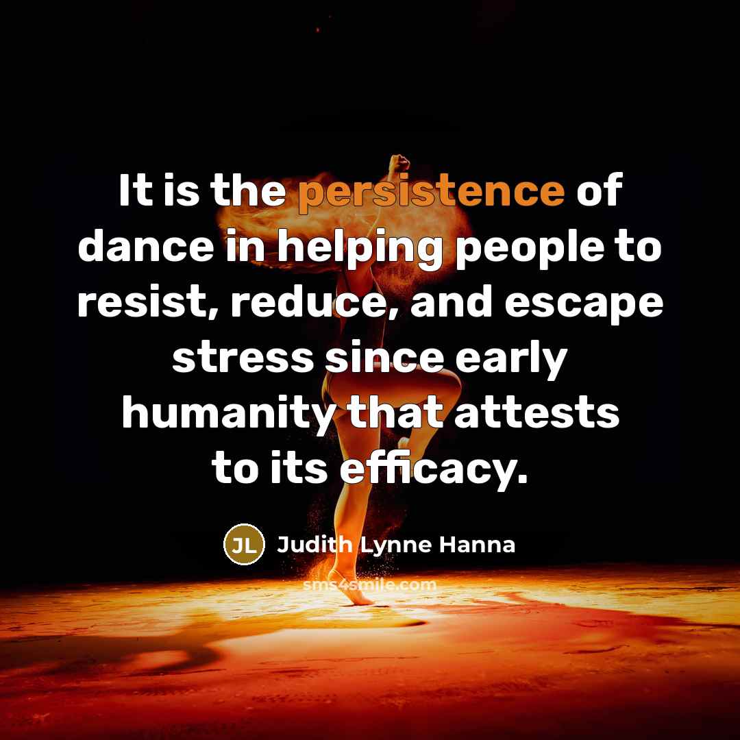 “It is the persistence of dance in helping people to…” quote by Judith Lynne Hanna