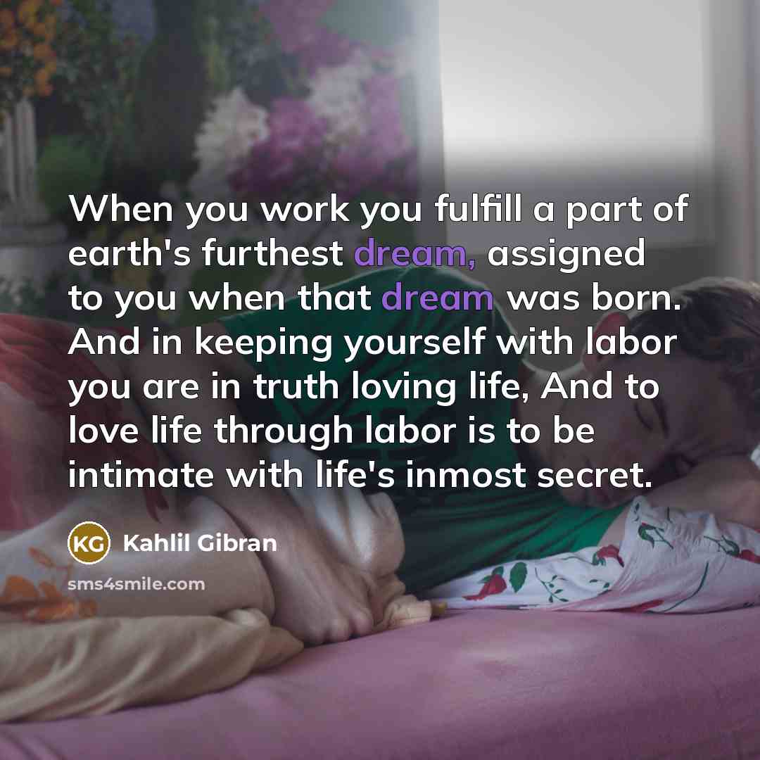 “When you work you fulfill a part of earth's furthest…” quote by Kahlil Gibran