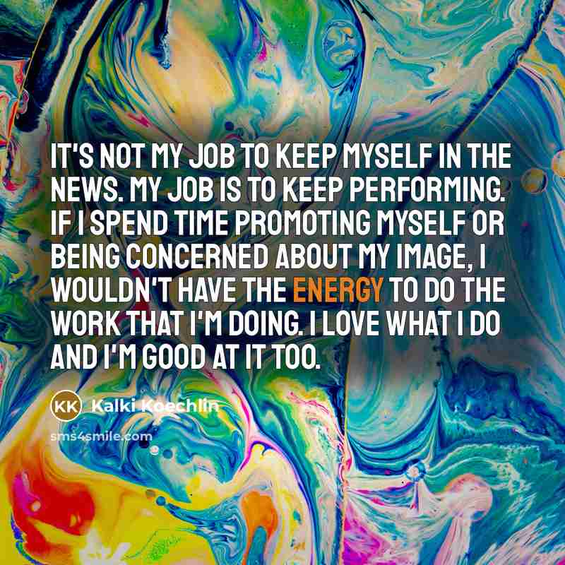 “It's not my job to keep myself in the news.…” quote by Kalki Koechlin