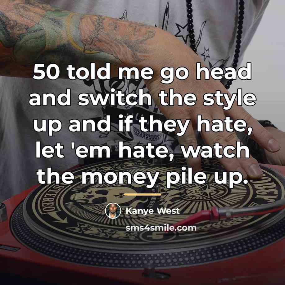 “50 told me go head and switch the style up…” quote by Kanye West