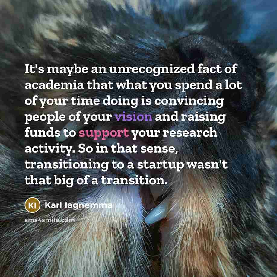 “It's maybe an unrecognized fact of academia that what you…” quote by Karl Iagnemma