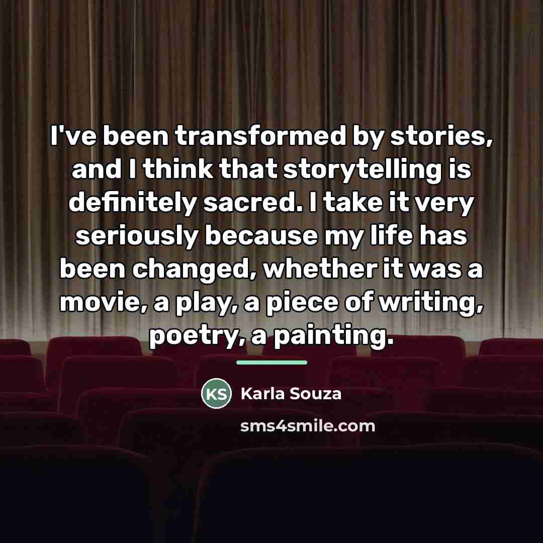 “I've been transformed by stories, and I think that storytelling…” quote by Karla Souza