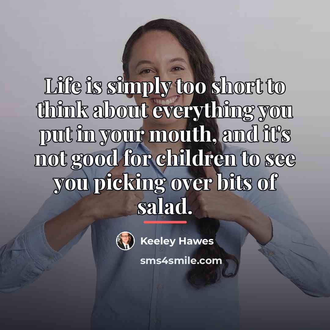 “Life is simply too short to think about everything you…” quote by Keeley Hawes