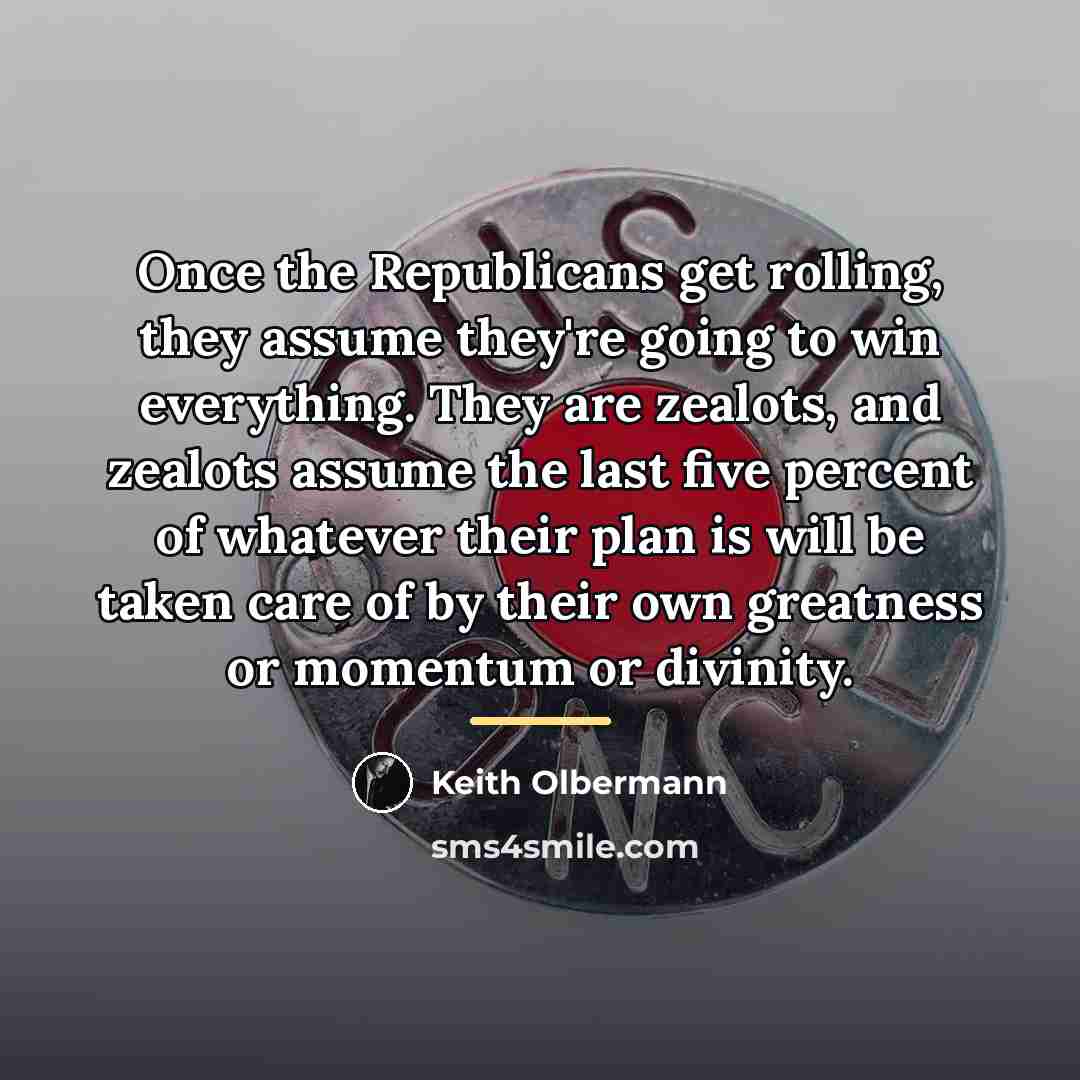 “Once the Republicans get rolling, they assume they're going to…” quote by Keith Olbermann