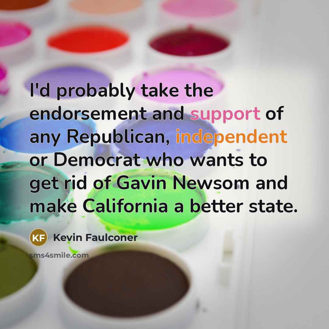 “I'd probably take the endorsement and support of any Republican,…” quote by Kevin Faulconer