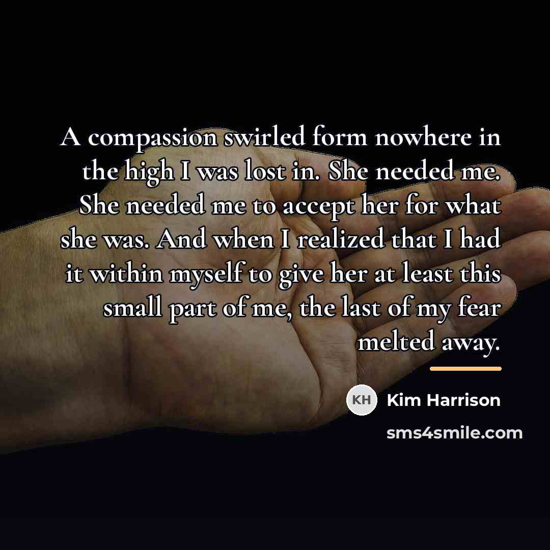 “A compassion swirled form nowhere in the high I was…” quote by Kim Harrison