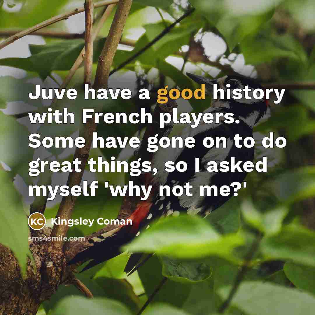 “Juve have a good history with French players. Some have…” quote by Kingsley Coman