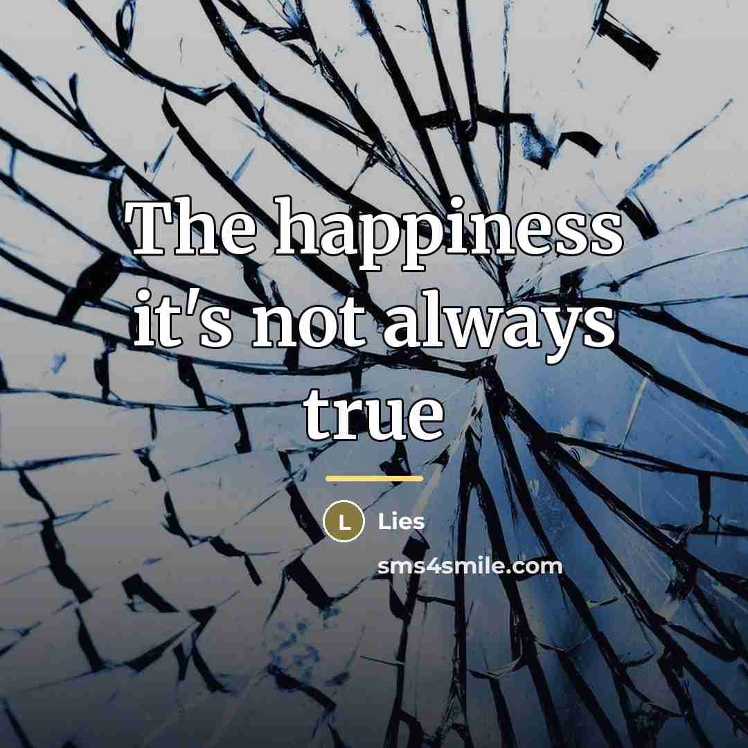 “The happiness it's not always true…” quote by Lies